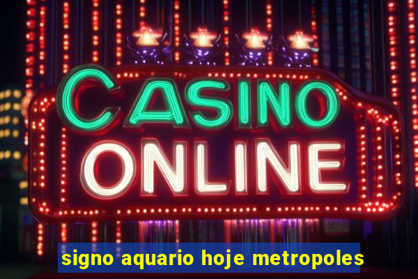 signo aquario hoje metropoles